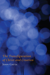 John Gatta; — The Transfiguration of Christ and Creation