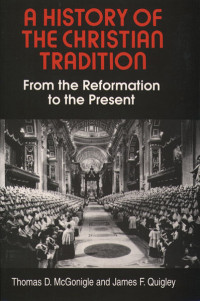 Thomas D. McGonigle, James F. Quigley & James F. Quigley, O.P. — History of the Christian Tradition, A, Vol. II: From the Reformation to the Present