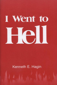 Kenneth E. Hagin [Hagin, Kenneth E.] — I Went to Hell