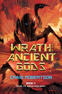 Craig Robertson — Wrath of the Ancient Gods (Rise of the Ancient Gods Book 4)