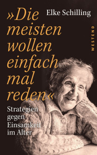 Elke Schilling — »Die meisten wollen einfach mal reden«. Strategien gegen Einsamkeit im Alter