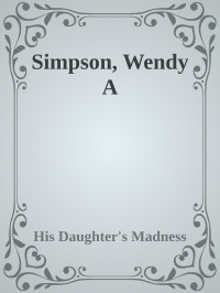 His Daughter's Madness — Simpson, Wendy A