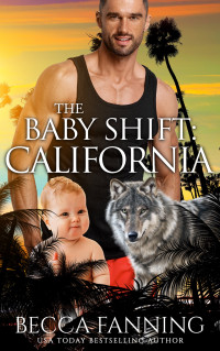 Becca Fanning [Fanning, Becca] — The Baby Shift: California: Shifter Babies Of America 14