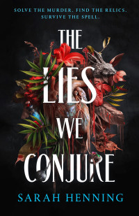 Sarah Henning — The Lies We Conjure