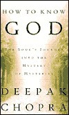 Chopra, Deepak — How to Know God: The Soul's Journey Into the Mystery of Mysteries