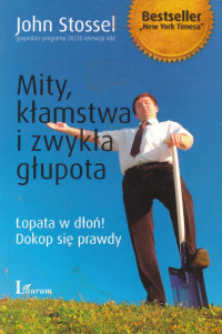 John Stossel — Mity, kłamstwa i zwykła głupota: łopata w dłoń!, dokop się prawdy