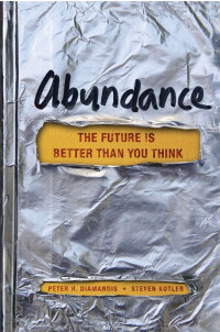 Peter H. Diamandis, Steven Kotler — Abundance: The Future Is Better Than You Think