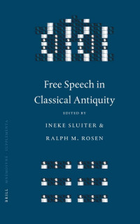 INEKE SLUITER & RALPH M. ROSEN — FREE SPEECH IN CLASSICAL ANTIQUITY