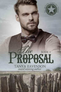 Tanya Eavenson [Eavenson, Tanya] — The Proposal (All Roads Lead to Texas #2)