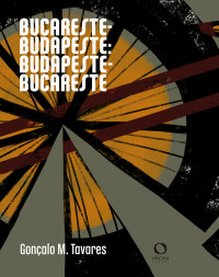 Gonçalo M. Tavares — Bucareste-Budapeste: Budapeste-Bucareste