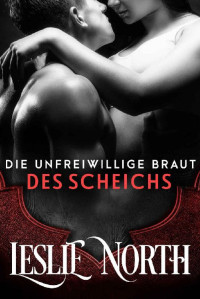 Leslie North [North, Leslie] — Die Unfreiwillige Braut des Scheichs (Die Sharjah Scheich Reihe 1) (German Edition)