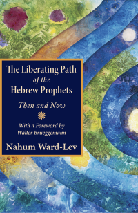 Ward-Lev, Nahum; — The Liberating Path of the Hebrew Prophets: Then and Now