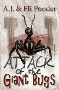 A J Ponder & Eli Ponder — Attack of the Giant Bugs