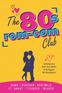 Mikal Dawn, Bell Renshaw, Jennifer Rodewald, Betsy St Amant, Teresa Tysinger and Jaycee Weaver — The 80s Rom-Com Club