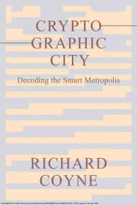 Richard Coyne — Cryptographic City：Decoding the Smart Metropolis