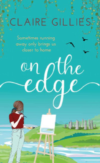 Claire Gillies [Gillies, Claire] — On The Edge: Sometimes running away only brings us closer to home