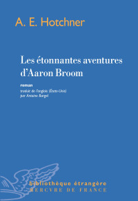 A E Hotchner [Hotchner, A E] — Les étonnantes aventures d’Aaron Broom