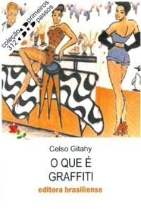 Celso Gitahy [Gitahy, Celso] — O que é graffiti (Primeiros Passos)