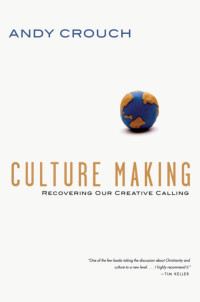 Crouch, Andy.; — Culture Making