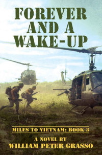 William Peter Grasso — FOREVER AND A WAKE-UP (MILES TO VIETNAM Book 3)