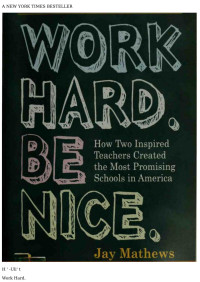 Mathews, Jay, 1945- — Work hard. Be nice. : how two inspired teachers created the most promising schools in America