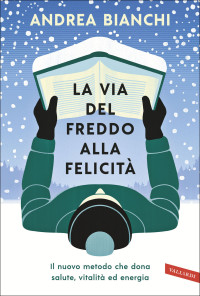 Andrea Bianchi [Bianchi, Andrea] — La via del freddo alla felicità