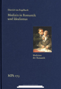 Dietrich von Engelhardt — Medizin in Romantik und Idealismus. Gesundheit und Krankheit in Leib und Seele, Natur und Kultur