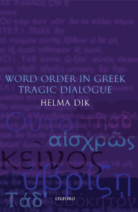 Helma Dik — Word Order in Greek Tragic Dialogue