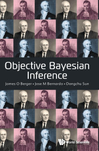 James O Berger, Jose-Miguel Bernardo, Dongchu Sun — Objective Bayesian Inference