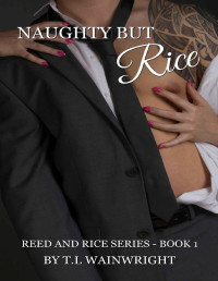 T.L Wainwright — NAUGHTY BUT RICE (REED AND RICE SERIES Book 1)