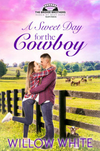 Willow White — A Sweet Day for the Cowboy (Bridge Brothers Ranch of West Hope, South Dakota, #1)