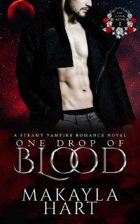 Makayla Hart — One Drop of Blood: A Steamy Vampire Romance (The Coven of Aster Book 1)