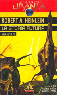 Robert A. Heinlein — Urania Classici 0272 - La Storia Futura (opera completa)