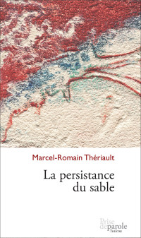 Marcel-Romain Thériault [Thériault, Marcel-Romain] — Persistance du sable