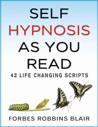 Blair, Forbes Robbins — Self Hypnosis As You Read: 42 Life Changing Scripts