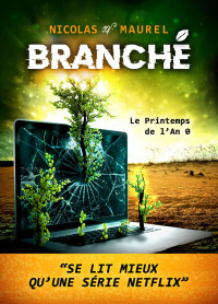 Nicolas Maurel — BRANCHÉ: Le Printemps de l'An 0 (French Edition)