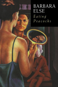 Barbara Else — Eating Peacocks