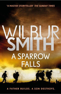 Wilbur Smith — A Sparrow Falls (The Courtney Series: When The Lion Feeds Trilogy Book 3)