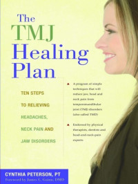 Cynthia Peterson — The TMJ Healing Plan: Ten Steps to Relieving Persistent Jaw, Neck and Head Pain (Positive Options for Health)