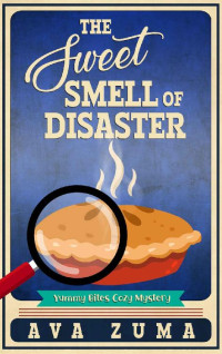 Ava Zuma — The Sweet Smell of Disaster (Yummy Bites Cozy Mystery Book 2)