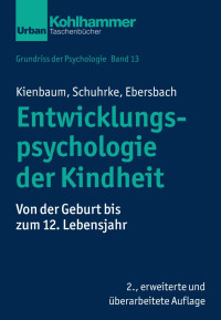 Jutta Kienbaum & Bettina Schuhrke & Mirjam Ebersbach — Entwicklungspsychologie der Kindheit