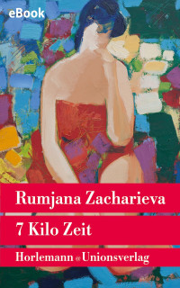 Zacharieva, Rumjana [Zacharieva, Rumjana] — 7 Kilo Zeit