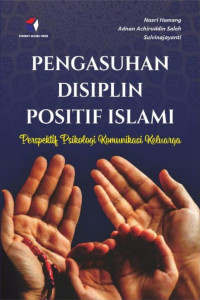 Nasri Hamang, Adnan Achiruddin Saleh, Sulvinajayanti — Pengasuhan Disiplin Positif Islami: Perspektif Psikologi Komunikasi Keluarga