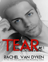 Rachel Van Dyken [Van Dyken, Rachel] — Tear (A Seaside Novel Book 1)