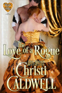 Christi Caldwell — The Love of a Rogue: (The Heart of a Duke-Book 3)