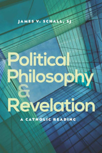 James V. Schall SJ (Author) — Political Philosophy and Revelation: A Catholic Reading