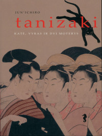 Junichiro Tanizaki — Katė, vyras ir dvi moterys