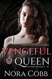 Nora Cobb — Vengeful Queen (A Dark College Bully Romance) (Ivymore University Book 3)