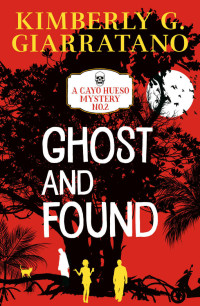 Kimberly G. Giarratano — Ghost and Found (A Cayo Hueso Mystery Book 2)
