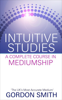 Smith Gordon — Intuitive Studies : A Complete Course in Mediumship